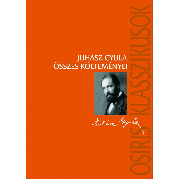 Juhász Gyula összes költeményei / Juhász Gyula  / Osiris Kiadó / 2006