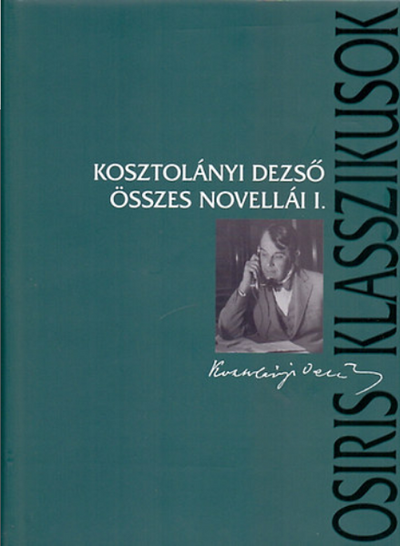 Kosztolányi Dezső összes novellái I-II. / Kosztolányi Dezső / Osiris Kiadó / 2007