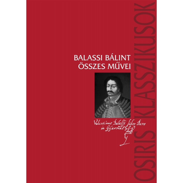 Balassi Bálint összes művei / Balassi Bálint - Kőszeghy Péter / Osiris Kiadó / 2004 