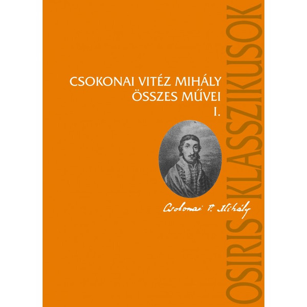 Csokonai Vitéz Mihály összes művei I-II. /  Csokonai Vitéz Mihály - Debreczeni Attila  / Osiris Kiadó / 2003