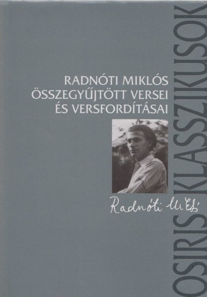 Radnóti Miklós összegyűjtött versei és versfordításai - Harmadik, javított és bővített kiadás / Radnóti Miklós / Osiris Kiadó / 2006