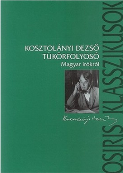 Tükörfolyosó - Magyar írókról / Kosztolányi Dezső  / Osiris Kiadó / 2004