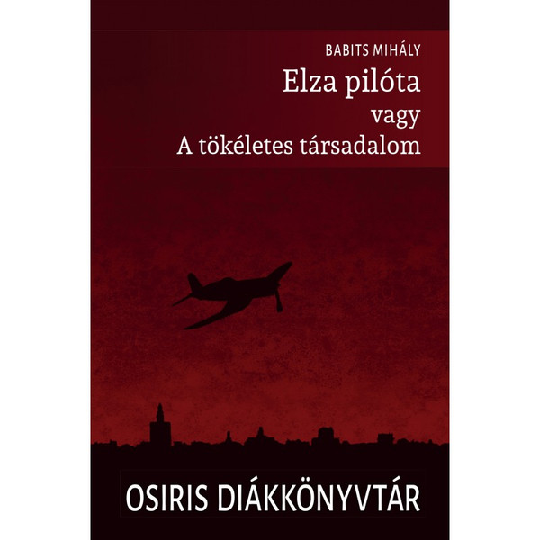 Elza pilóta vagy a tökéletes társadalom / Babits Mihály / Osiris Kiadó / 2021
