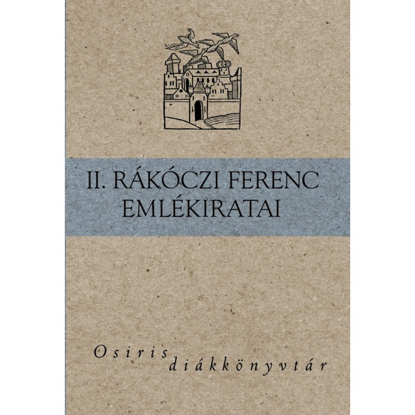 II. Rákóczi Ferenc emlékiratai / Kovács Ilona / Osiris Kiadó / 2004