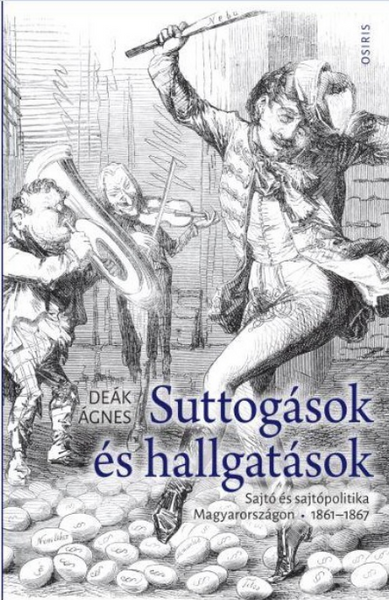 Suttogások és hallgatások - Sajtó és sajtópolitika Magyarországon, 1861-1867