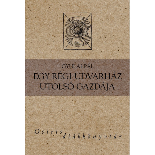 Egy régi udvarház utolsó gazdája / Gyulai Pál / Osiris Kiadó / 2004