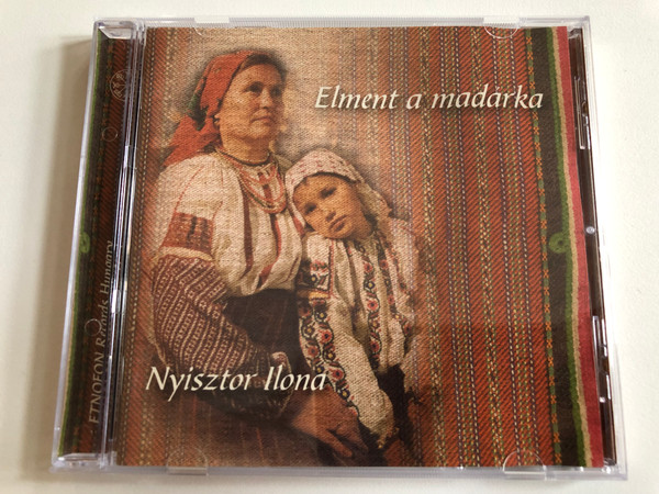 Elment a madarka - Nyisztor Ilona / ETNOFON Records Hungary Audio CD 2003 / ED-CD 057