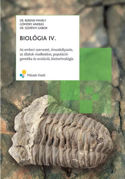 Biológia IV. Az emberi szervezet, önszabályozás, ... / Berend M. - Gömöry A. - Szerényi G. / Műszaki Kiadó / 2011