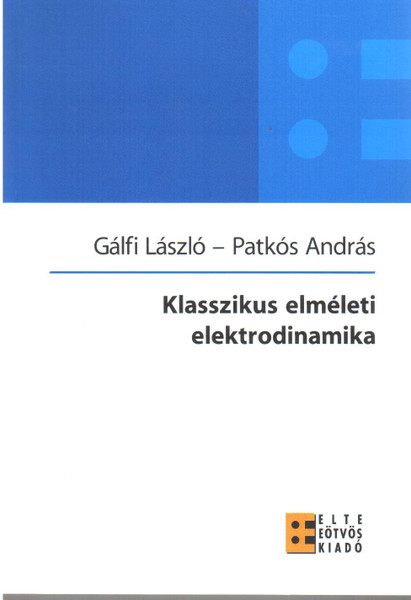 Klasszikus elméleti elektrodinamika / Gálfi László, Patkós András / ELTE Eötvös Kiadó Kft. / 2010