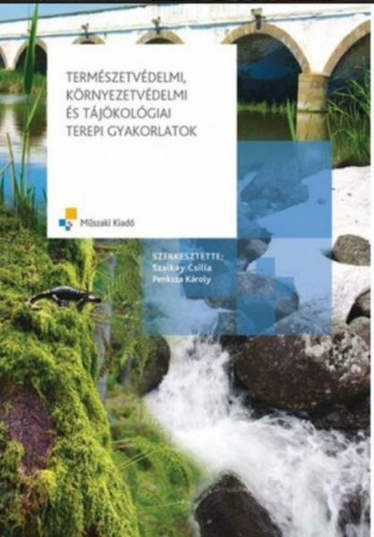 Természetvédelmi, környezetvédelmi és tájökológiai  terepi gyakorlatok /  Szalkay Csilla - Penksza Károly / Műszaki Kiadó /  2010