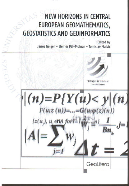 New horizons in central european geomathematics, geostatistics and geoinformatics / Unger János, Pál-Molnár Elemér, Tomislav Malvic / GEOLITERA / 2012