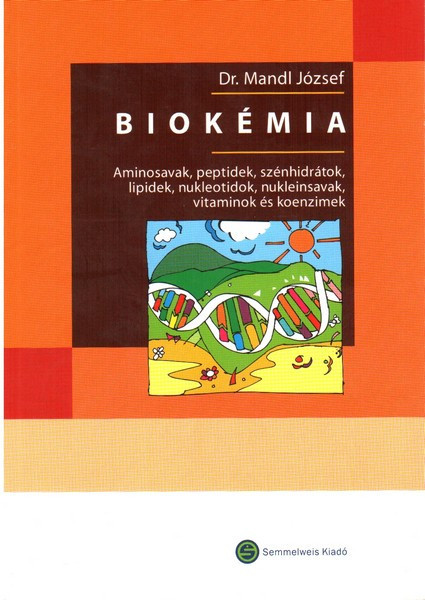 Biokémia. Aminosavak, peptidek, ... / Mandl József / Semmelweis Kiadó és Multimédia Stúdió Kft. / 2006