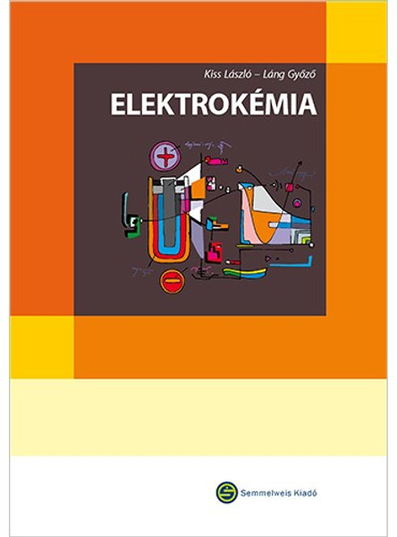 Elektrokémia / Kiss László, Láng Győző / Semmelweis Kiadó és Multimédia Stúdió Kft. / 2011