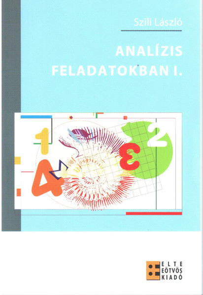 Analízis feladatokban I. /  Szili László /  ELTE Eötvös Kiadó Kft. / 2008