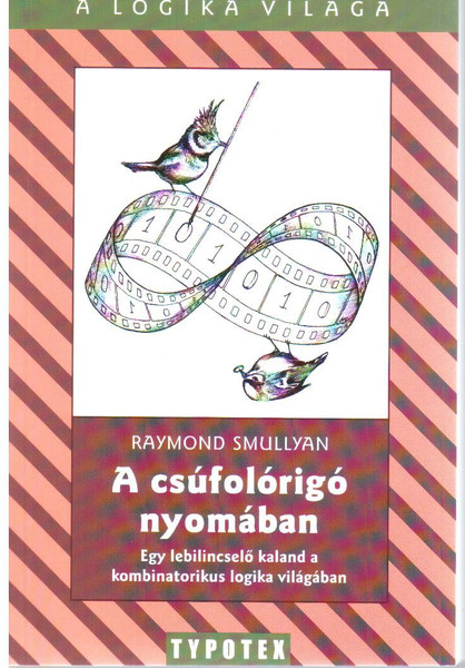 A csúfolórigó nyomában - Egy lebilincselő kaland a kombinatorikus logika világában / Raymond Smullyan / Typotex Kft. / 2012