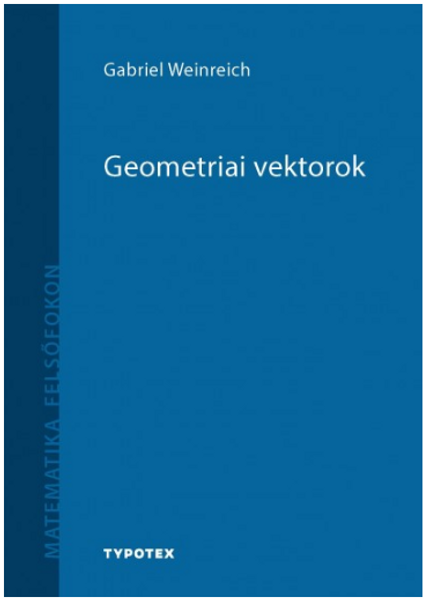 Geometriai vektorok / Gabriel Weinreich / Typotex Kft. / 2018