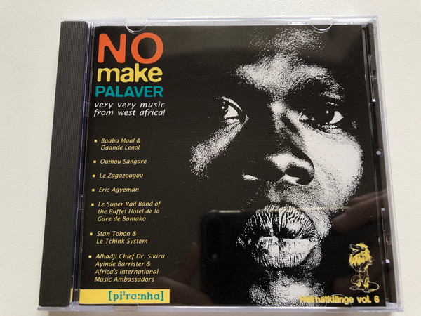 No Make Palaver - Very Very Music From West Africa! / Baaba Maal & Daande Lenol, Oumou Sangare, Le Zagazougou, Eric Agyeman, Le Super Rail Band Of The Buffet Hotel De La Gare De Bamako / Piranha Audio CD 1993 / pir 39-2