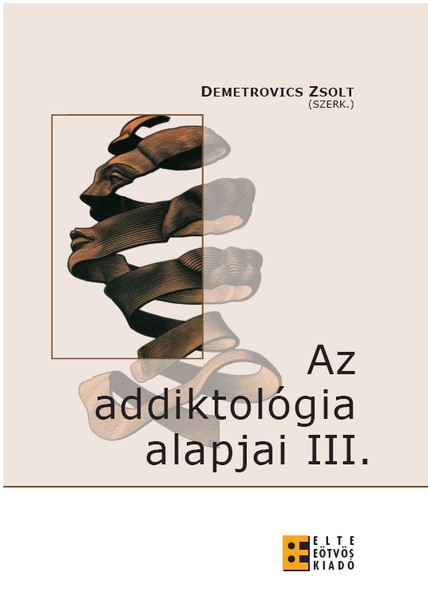 Az addiktológia alapjai III. / Demetrovics Zsolt /  ELTE Eötvös Kiadó Kft. / 2009