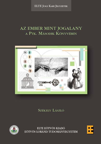 Az ember mint jogalany a Ptk. Második Könyvében / Székely László / ELTE Eötvös Kiadó Kft. / 2021