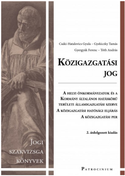 Közigazgatási jog / Gyekiczky Tamás, Tóth András, Csáki-Hatalovics Gyula, Gyergyák Ferenc / Patrocinium Kiadó / 2018 