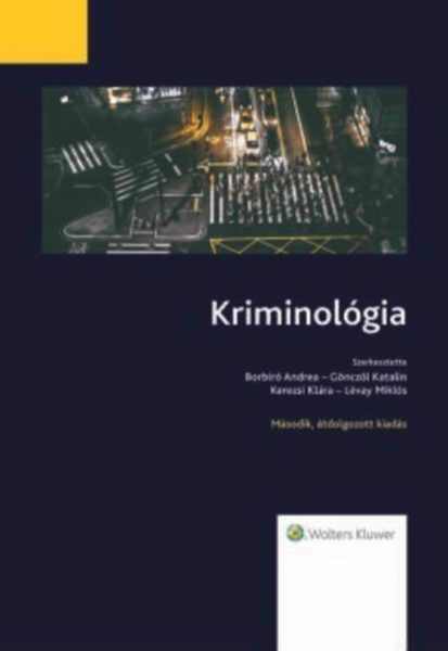 Kriminológia (YOV1796) Második, átdolgozott kiadás / Borbíró Andrea · Gönczöl Katalin · Kerezsi Klára · Lévay Miklós / Wolters Kluwer / 2019