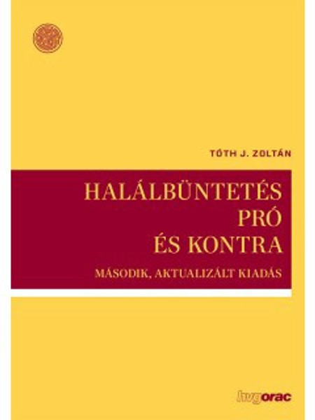 Halálbüntetés pro és kontra / Tóth J. Zoltán / HVG-ORAC Lap- és Könyvkiadó Kft. / 2019