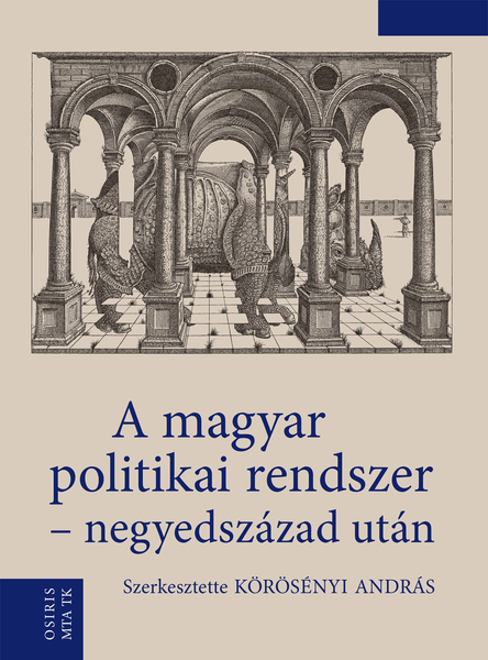 A magyar politikai rendszer -negyedszázad után / Körösényi András / Osiris Kiadó / 2015