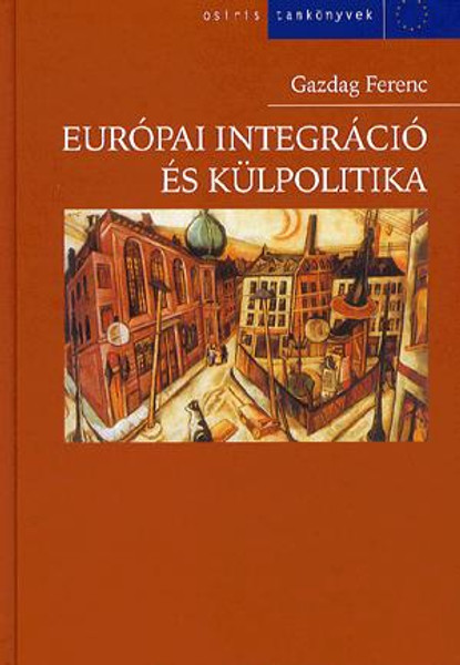 Európai integráció és külpolitika / Gazdag Ferenc / Osiris Kiadó / 2005