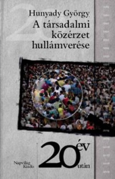 A társadalmi közérzet hullámverése / Hunyady György / Napvilág Kiadó / 2010