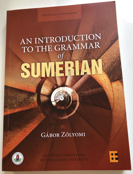 An Introduction to the Grammar of Sumerian  Gábor Zólyomi  ELTE BTK  2017 (9789632848440)