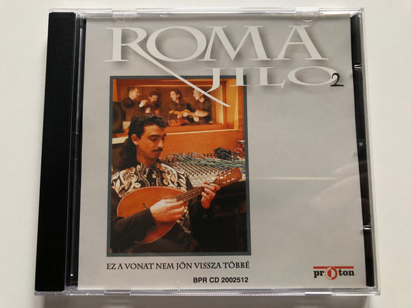 Roma Jilo 2 - Ez A Vonat Nem Jon Vissza Tobbe / proton Audio CD / BPR CD 2002512