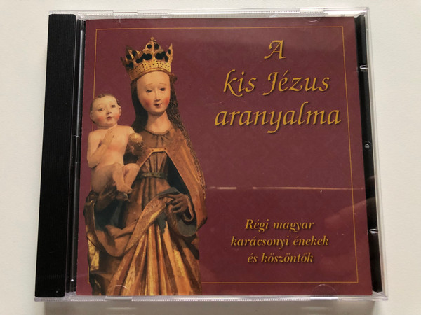 A kis Jezus aranyalma / Regi magyar karacsonyi enekek es koszontok / Allegro Thaler Audio CD 2004 / MZA-072