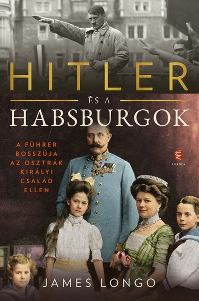 Hitler és a Habsburgok / James M. Longo / Európa Kiadó / 2020