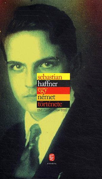 Egy német története / Sebastian Haffner / Európa Kiadó / 2014