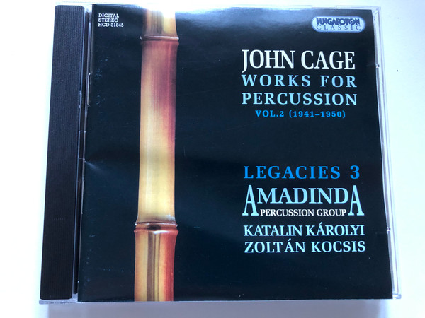 John Cage - Works For Percussion Vol.2 (1941 - 1950) - Legacies 3, Amadinda Percussion Group, Katalin Károlyi, Zoltán Kocsis / Hungaroton Classic Audio CD 2000 Stereo / HCD 31845