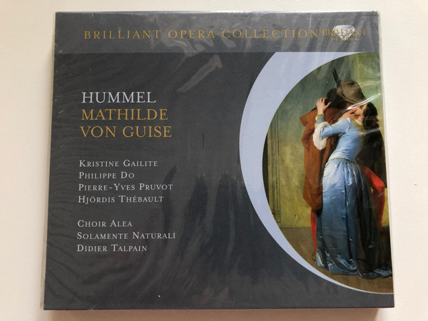 Hummel - Mathilde Von Guise / Kristine Gailite, Philippe Do, Pierre-Yves Pruvot, Hjördis Thébault, Choir Alea, Solamente Naturali, Didier Talpain / Brilliant Opera Collection / Brilliant Classics 2x Audio CD / 94043