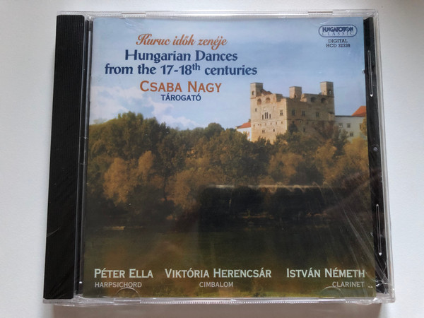 Kuruc idok zeneje - Hungarian Dances from the 17-18th centuries - Csaba Nagy (tarogato) / Peter Ella (harpsichord), Viktoria Herencsar (cimbalom), Istvan Nemeth (clarinet) / Hungaroton Classic Audio CD 2006 Stereo / HCD 32339 