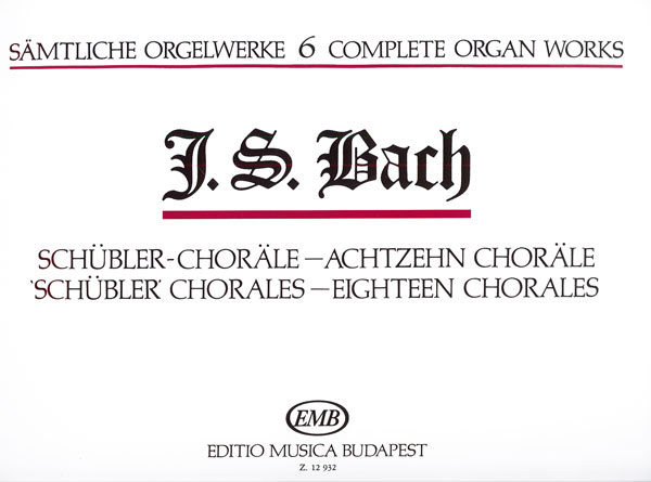 Bach, Johann Sebastian: Complete Organ Works 6 / Schübler-Choräle, Achtzehn Choräle / Edited by Zászkaliczky Tamás / Editio Musica Budapest Zeneműkiadó / 1989 / Bach, Johann Sebastian: Sämtliche Orgelwerke 6 / Schübler-Choräle, Achtzehn Choräle / Szerkesztette Zászkaliczky Tamás