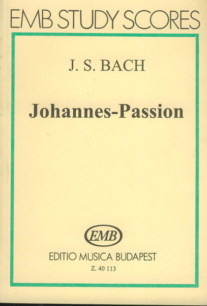 Bach, Johann Sebastian: Johannes-Passion BWV 245 pocket score / Edited by Máriássy István / Editio Musica Budapest Zeneműkiadó / 1996 / Bach, Johann Sebastian: Johannes-Passion BWV 245 kispartitúra / Szerkesztette Máriássy István