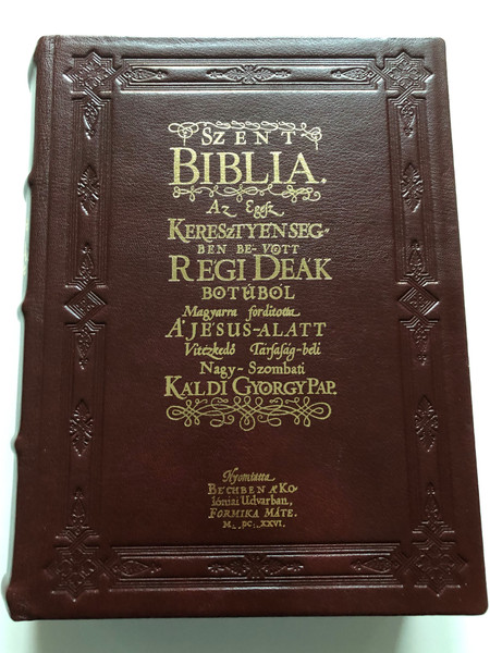 Káldi Szent Biblia / Hungarian 1626 Káldi Bible / Magyarra fordította a’ Jésus-alatt Vitézkedő Társaság-béli Nagy-szombati Káldi György Pap / Faximilex Kiadó 2002 / Hardcover leather cover (9638542268)