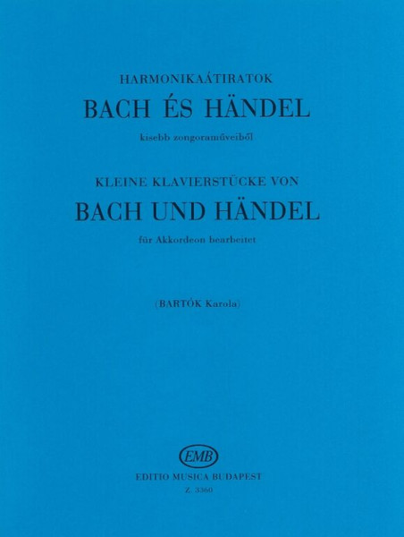 Bach, Johann Sebastian, Händel, Georg Friedrich: Transcriptions for accordion / Compiled and transcribed by Bartók Karola / Editio Musica Budapest Zeneműkiadó / 1962 / Bach, Johann Sebastian, Händel, Georg Friedrich: Átiratok harmonikára / Összeállította és átírta Bartók Karola