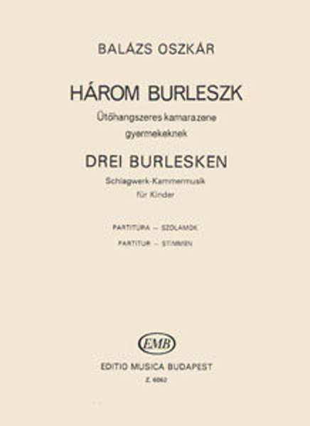 Balázs Oszkár: Three Burlesques / Percussion Chamber Music for Children score and parts / Editio Musica Budapest Zeneműkiadó / 1970 / Balázs Oszkár: Három burleszk / Ütőhangszeres kamarazene gyermekeknek partitúra és szólamok