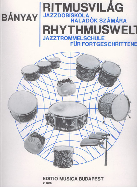Bányay Lajos: World of Rhythm / Jazz Drum Tutor, Vol. 2 / Editio Musica Budapest Zeneműkiadó / 1971 / Bányay Lajos: Ritmusvilág / Jazzdobiskola haladók számára