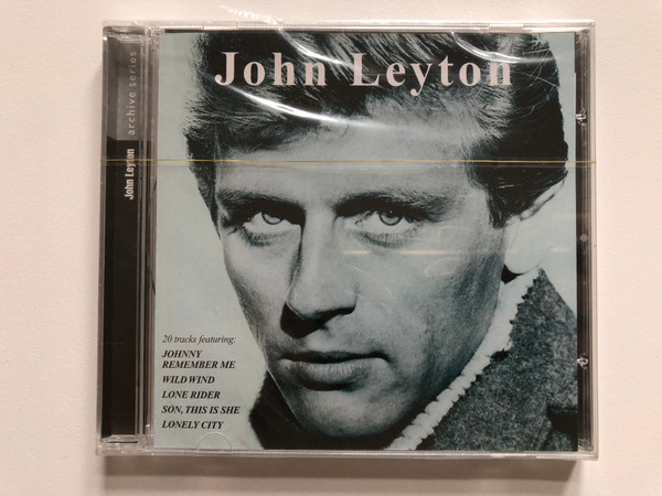 John Leyton – Archive Series / 20 tracks featuring: Johnny Remember Me; Wild Wind, Lone Rider; Son, This Is She; Lonely City / Rialto Audio CD 1997 / RMCD 207