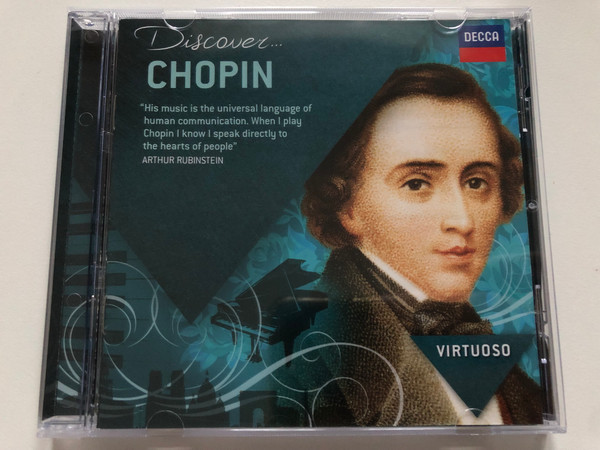 Discover Chopin / ''His Music is the universal language of human communication. When I play Chopin I know I speak directly to the hearts of people'' Arthur Rubinstein / Virtuoso / Decca Audio CD 2013 / 478 6173 