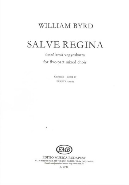 Byrd, William: Salve Regina / for five-part mixed choir / Edited by Pernye András / Editio Musica Budapest Zeneműkiadó / 1975 / Közreadta Pernye András 