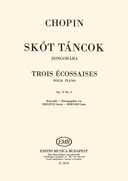 Chopin, Frédéric: Trois écossaises (Scottish Dances) / Op. 72. No. 3 / Edited by Hernádi Lajos, Szelényi István / Editio Musica Budapest Zeneműkiadó / 1955 / Chopin, Frédéric: Skót táncok / Op. 72. No. 3 / Közreadta Hernádi Lajos, Szelényi István 