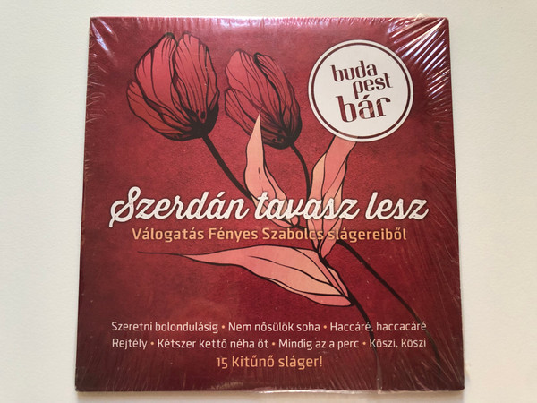 Budapest Bár – Szerdán Tavasz Lesz (Válogatás Fényes Szabolcs Slágereiből) / Szeretni Bolondulásig; Nem Nősülök Soha; Haccáré, Haccacáré; Rejtély; Kétszer Kettő Néha Öt; Mindig Az A Perc; Köszi, Köszi / Audio CD 2013 / 0888602588760