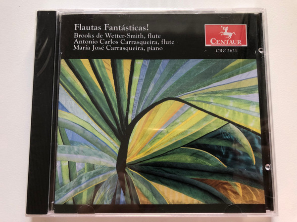 Flautas Fantásticas! - Brooks De Wetter-Smith (flute), Antonio Carlos Carrasqueira (flute), Maria José Carrasqueira (piano) / Centaur Records Audio CD 2002 / CRC 2621