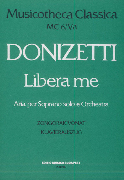 Donizetti, Gaetano: Libera me / a soprano solo con violino obbligato e piena orchestra piano score / Edited by Máriássy István / Editio Musica Budapest Zeneműkiadó / 1980 / Közreadta Máriássy István